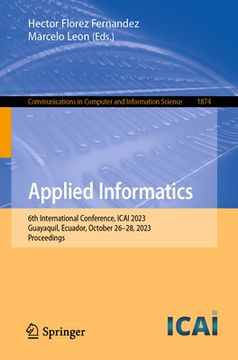 portada Applied Informatics: 6th International Conference, Icai 2023, Guayaquil, Ecuador, October 26-28, 2023, Proceedings (in English)