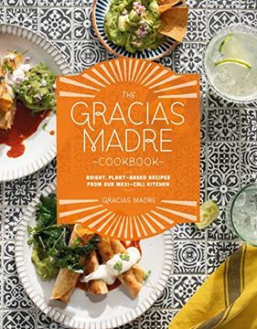 portada The Gracias Madre Cookbook: Bright, Plant-Based Recipes From our Mexi-Cali Kitchen 