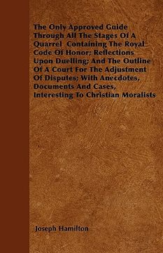 portada the only approved guide through all the stages of a quarrel containing the royal code of honor; reflections upon duelling; and the outline of a court