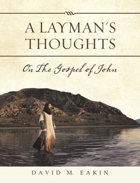 portada A Layman's Thoughts: On the Gospel of John (en Inglés)