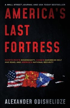 portada America'S Last Fortress: Puerto Rico'S Sovereignty, China'S Caribbean Belt and Road, and America'S National Security (in English)