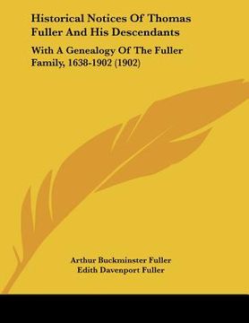 portada historical notices of thomas fuller and his descendants: with a genealogy of the fuller family, 1638-1902 (1902)
