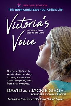 portada Victoria's Voice: Our daughter's wish was to share her diary. In doing so, we hope it will save young lives from drug overdose. (in English)