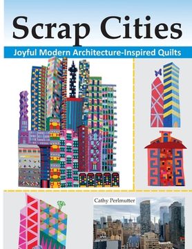 portada Scrap Cities: Joyful Modern Architecture-Inspired Quilts