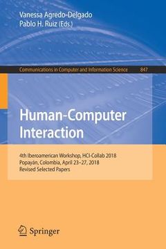 portada Human-Computer Interaction: 4th Iberoamerican Workshop, Hci-Collab 2018, Popayán, Colombia, April 23-27, 2018, Revised Selected Papers (en Inglés)