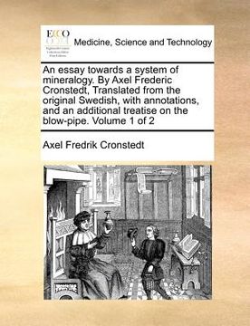 portada an essay towards a system of mineralogy. by axel frederic cronstedt, translated from the original swedish, with annotations, and an additional treati (en Inglés)
