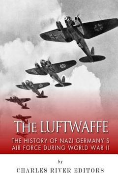 portada The Luftwaffe: The History of Nazi Germany's Air Force during World War II (en Inglés)