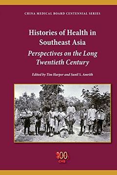 portada Histories of Health in Southeast Asia: Perspectives on the Long Twentieth Century (China Medical Board Centennial)
