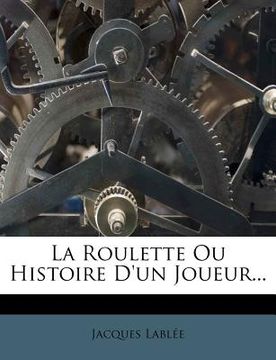 portada La Roulette Ou Histoire d'Un Joueur... (en Francés)
