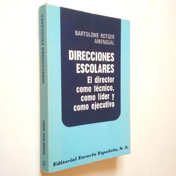 portada Direcciones Escolares. El Director Como Técnico, Como Líder y Como Ejecutivo