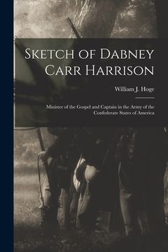 portada Sketch of Dabney Carr Harrison: Minister of the Gospel and Captain in the Army of the Confederate States of America (en Inglés)
