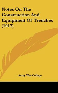 portada notes on the construction and equipment of trenches (1917) (in English)
