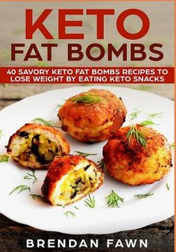 portada Keto Fat Bombs: 40 Savory Keto Fat Bombs Recipes to Lose Weight by Eating Keto Snacks (en Inglés)