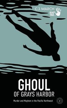 portada Ghoul of Grays Harbor: Murder and Mayhem in the Pacific Northwest (en Inglés)