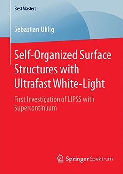 portada Self-Organized Surface Structures With Ultrafast White-Light: First Investigation of Lipss With Supercontinuum (Bestmasters) (en Inglés)