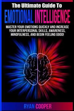 portada Emotional Intelligence: Master Your Emotions Quickly And Increase Your Interpersonal Skills, Awareness, Mindfulness, And Begin Feeling Good! (en Inglés)