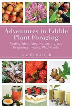 portada Adventures in Edible Plant Foraging: Finding, Identifying, Harvesting, and Preparing Native and Invasive Wild Plants