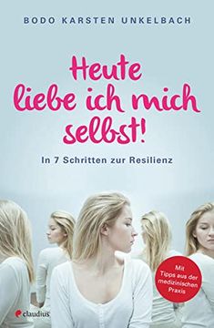 portada Heute Liebe ich Mich Selbst! In 7 Schritten zur Resilienz (in German)
