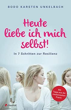 portada Heute Liebe ich Mich Selbst! In 7 Schritten zur Resilienz (en Alemán)