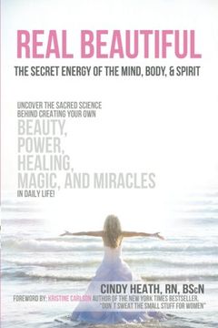 portada Real Beautiful the Secret Energy of the Mind, Body, and Spirit: Uncovering the Sacred Science Behind Creating Your Own Beauty, Power, Healing, Magic, and Miracles in Daily Life