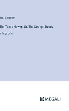 portada The Texas Hawks; Or, The Strange Decoy: in large print (en Inglés)