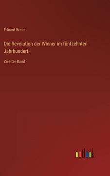 portada Die Revolution der Wiener im fünfzehnten Jahrhundert: Zweiter Band (en Alemán)
