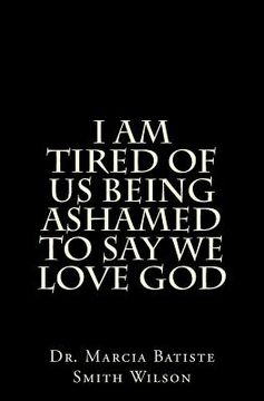 portada I am Tired of Us Being Ashamed to Say We Love God (in English)