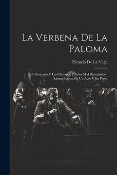 portada La Verbena de la Paloma: Ó el Boticario y las Chulapas y Celos mal Reprimidos: Sainete Lírico, en un Acto y en Prosa