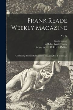 portada Frank Reade Weekly Magazine: Containing Stories of Adventures on Land, Sea & in the Air; No. 92
