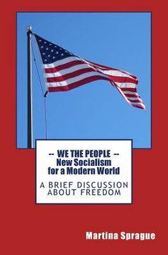 portada We the People: New Socialism for a Modern World: A Brief Discussion About Freedom (en Inglés)