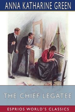 portada The Chief Legatee (Esprios Classics): Illustrated by Frank T. Merrill (en Inglés)