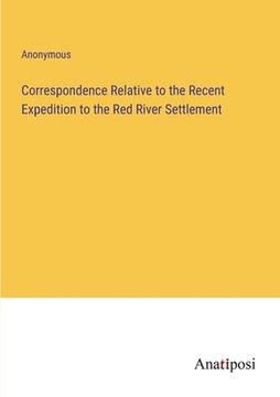 portada Correspondence Relative to the Recent Expedition to the Red River Settlement (en Inglés)