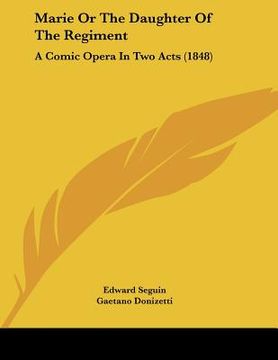 portada marie or the daughter of the regiment: a comic opera in two acts (1848) (en Inglés)