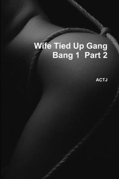 portada Wife Tied Up Gang Bang 1 Part 2 (en Inglés)
