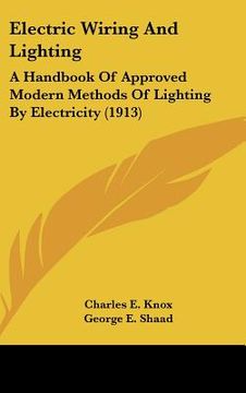 portada electric wiring and lighting: a handbook of approved modern methods of lighting by electricity (1913) (en Inglés)