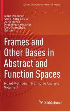 portada Frames and Other Bases in Abstract and Function Spaces: Novel Methods in Harmonic Analysis, Volume 1 (en Inglés)