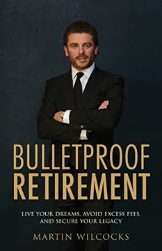 portada Bulletproof Retirement: Live Your Dreams, Avoid Excess Fees and Secure Your Legacy (en Inglés)