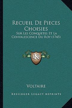 portada Recueil De Pieces Choisies: Sur Les Conquetes Et La Convalescence Du Roy (1745) (en Francés)