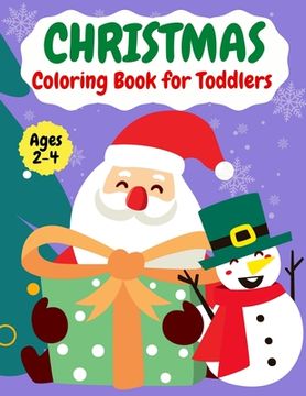 portada Christmas coloring book for ToddlersAges 2-4: Fun Easy and Relaxing Christmas Pages to Color Including Santa, Christmas Trees, Reindeer, Snowman (en Inglés)