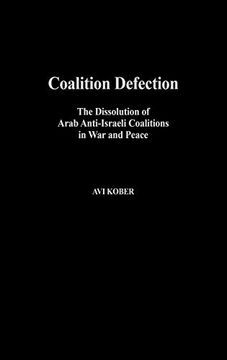 portada Coalition Defection: The Dissolution of Arab Anti-Israeli Coalitions in war and Peace (en Inglés)
