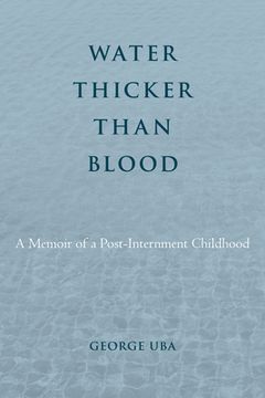 portada Water Thicker Than Blood: A Memoir of a Post-Internment Childhood (Asian American History & Cultu) (in English)