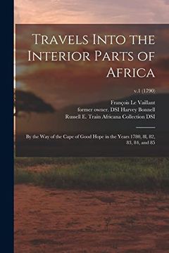 portada Travels Into the Interior Parts of Africa: by the Way of the Cape of Good Hope in the Years 1780, 8l, 82, 83, 84, and 85; v.1 (1790)