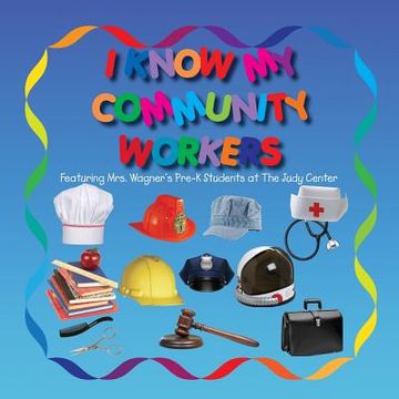 portada I Know my Community Workers Featuring Mrs. Wagner's Pre-K Students at the Judy Center (in English)