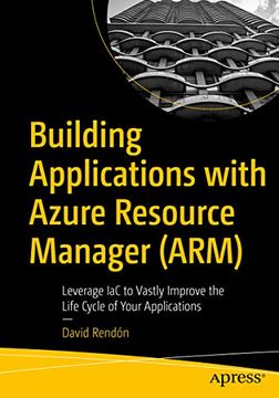 portada Building Applications With Azure Resource Manager (Arm): Leverage iac to Vastly Improve the Life Cycle of Your Applications (en Inglés)
