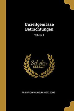portada Unzeitgemässe Betrachtungen; Volume 4 (en Alemán)