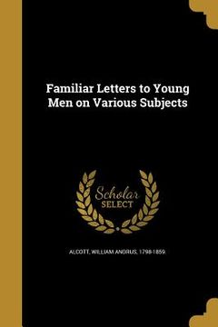portada Familiar Letters to Young Men on Various Subjects (en Inglés)