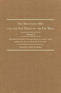 portada mountain men and the fur trade of the far west, volume 8: biographical sketches of the participants by scholars of the subject (in English)
