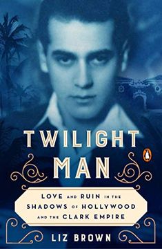 portada Twilight Man: Love and Ruin in the Shadows of Hollywood and the Clark Empire (en Inglés)