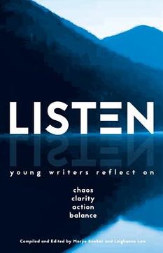 portada Listen: Young Writers Reflect on Chaos, Clarity, Action, Balance (en Inglés)