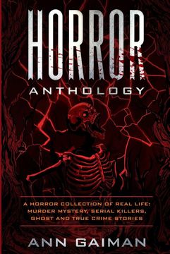 portada Horror Anthology: A Horror Collection of Real Life: Murder Mystery, Serial Killers, Ghost and True Crime Stories 